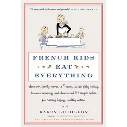 French Kids Eat Everything - by  Karen Le Billon (Paperback)