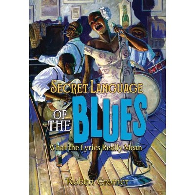 Secret Language of the Blues - by  Robert Cremer (Paperback)