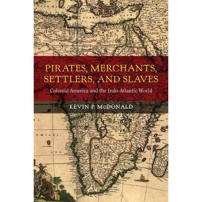 Pirates, Merchants, Settlers, and Slaves, 21 - (California World History Library) by  Kevin P McDonald (Hardcover)