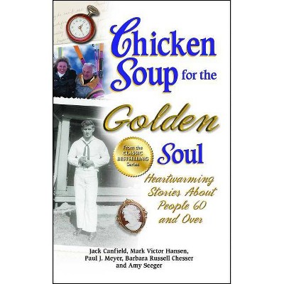 Chicken Soup for the Golden Soul - (Chicken Soup for the Soul) by  Jack Canfield & Mark Victor Hansen & Paul J Meyer (Paperback)