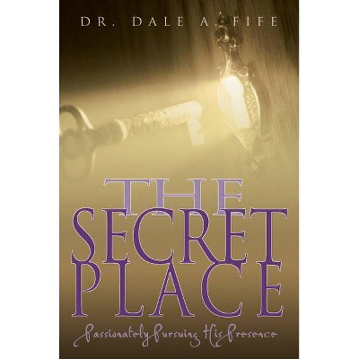 The Secret Place - by  Dale A Fife (Paperback)