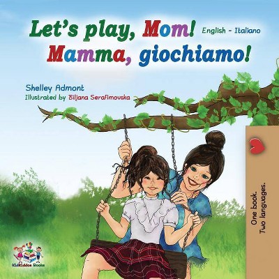 Let's play, Mom! - (English Italian Bilingual Collection) by  Shelley Admont & Kidkiddos Books (Paperback)