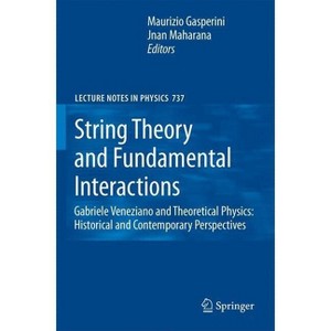 String Theory and Fundamental Interactions - (Lecture Notes in Physics) by  Maurizio Gasperini & Jnan Maharana (Hardcover) - 1 of 1