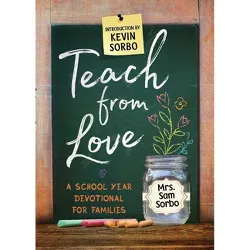 Teach from Love - by  Sam Sorbo (Paperback)