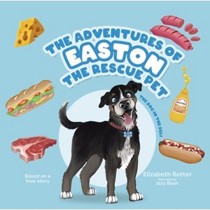 The Dog in the Deli - (The Adventures of Easton the Rescue Pet) by  Elizabeth Retter (Hardcover) - 1 of 1