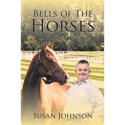 Bells of the Horses - by  Susan Johnson (Paperback)