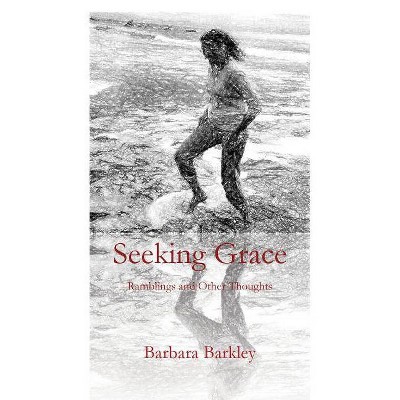 Seeking Grace - by  Barbara Barkley (Paperback)