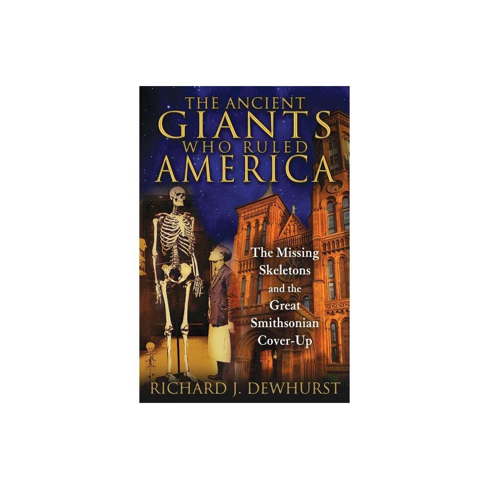 The Ancient Giants Who Ruled America - by Richard J Dewhurst (Paperback)