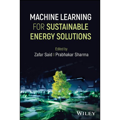 Machine Learning for Sustainable Energy Solutions - by  Zafar Said (Hardcover)