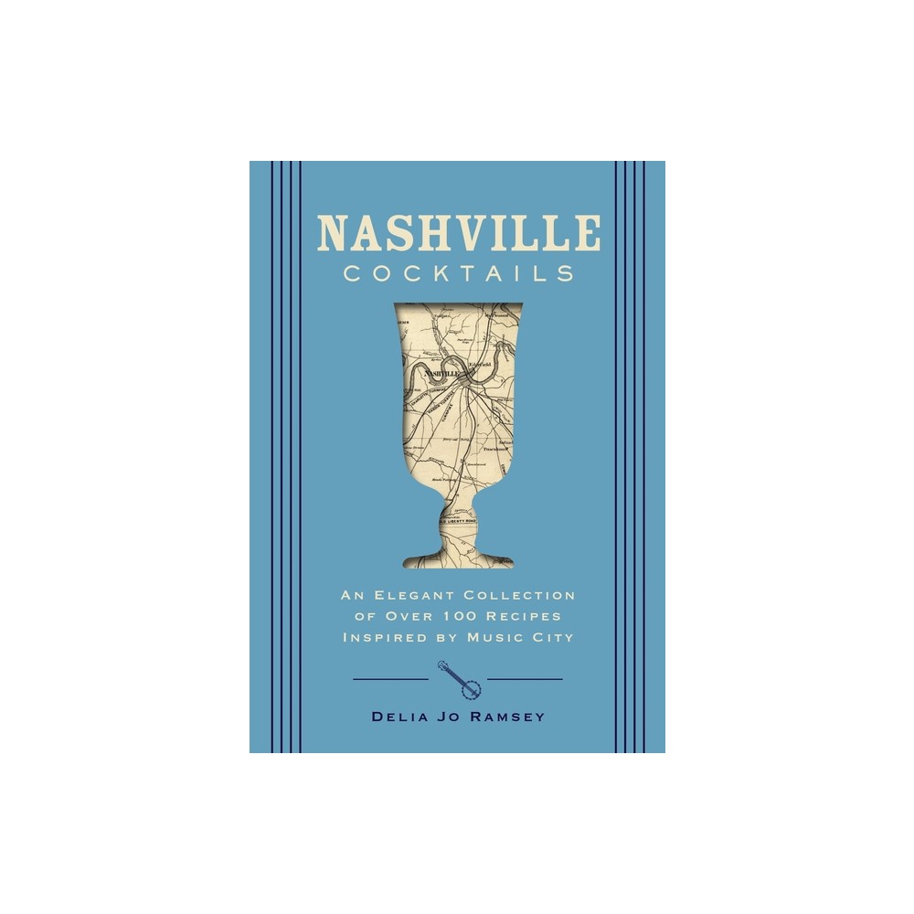 Nashville Cocktails - by Delia Jo Ramsey (Hardcover)