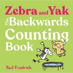 Zebra and Yak: The Backwards Counting Book - by  Paul Friedrich (Hardcover) - 1 of 1