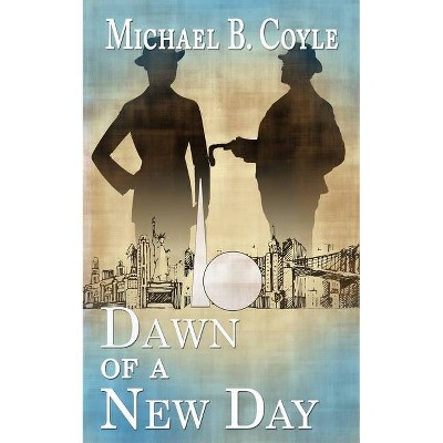 Dawn of a New Day - by  Michael B Coyle (Paperback)