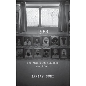 1984: The Anti-Sikh Riots and After - by  Sanjay Suri (Hardcover) - 1 of 1
