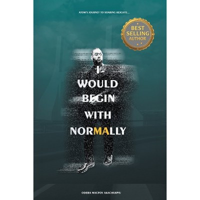 I Would Begin With Normally - by  Odera Macfoy Akachukwu (Paperback)