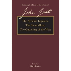 The Ayrshire Legatees, the Steam-Boat, the Gathering of the West - (The Edinburgh Edition of the Works of John Galt) by  John Galt (Hardcover) - 1 of 1