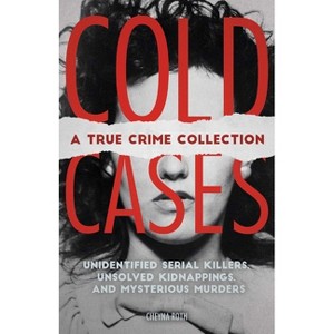 Cold Cases: A True Crime Collection - by  Cheyna Roth (Paperback) - 1 of 1