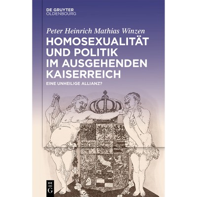 Homosexualität Und Politik Im Ausgehenden Kaiserreich - by  Peter Heinrich Mathias Winzen (Hardcover)