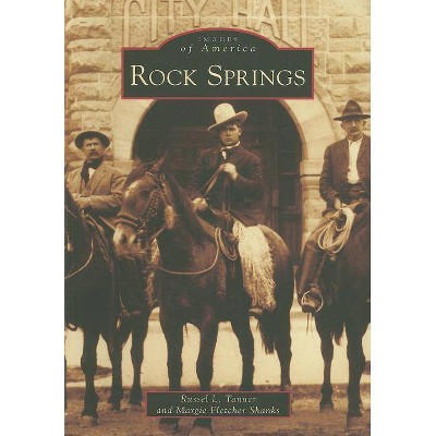 Rock Springs - (Images of America (Arcadia Publishing)) by  Russel L Tanner & Margie Fletcher Shanks (Paperback)