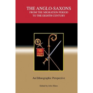 The Anglo-Saxons from the Migration Period to the Eighth Century - (Studies in Historical Archaeoethnology) by  John Hines (Paperback) - 1 of 1