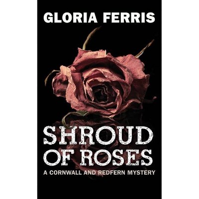 Shroud of Roses - (Cornwall and Redfern Mystery) by  Gloria Ferris (Paperback)