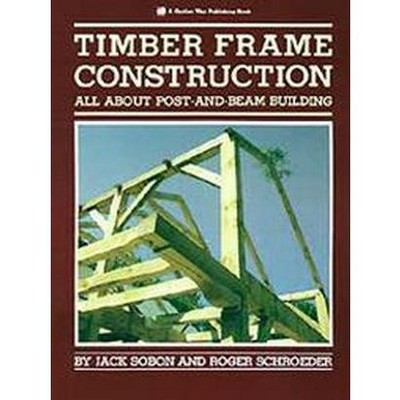  Timber Frame Construction - by  Jack A Sobon & Roger Schroeder (Paperback) 