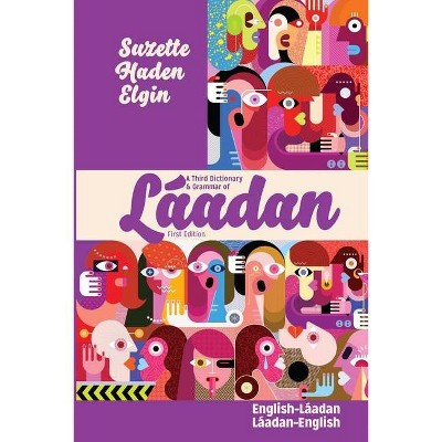 A Third Dictionary & Grammar of Láadan - by  Suzette Haden Elgin (Paperback)