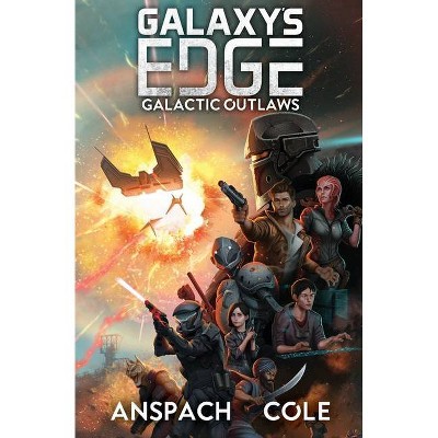 Galactic Outlaws - (Galaxy's Edge) by  Jason Anspach & Nick Cole (Paperback)