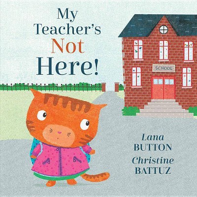  My Teacher's Not Here! - by  Lana Button (Hardcover) 