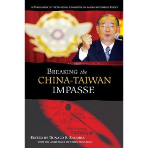 Breaking the China-Taiwan Impasse - by  Donald S Zagoria (Paperback) - 1 of 1