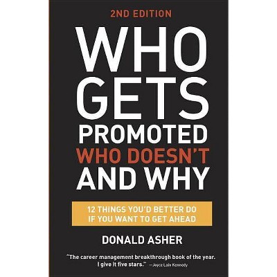 Who Gets Promoted, Who Doesn't, and Why - 2nd Edition by  Donald Asher (Paperback)