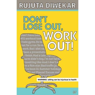 Don't Lose Out, Work Out! - by  Rujuta Diwekar (Paperback)