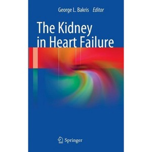 The Kidney in Heart Failure - by  George L Bakris (Hardcover) - 1 of 1