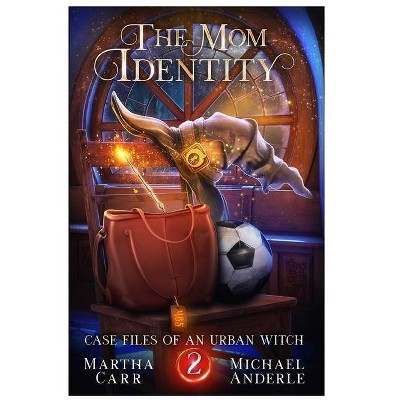 The Mom Identity - (Case Files of an Urban Witch) by  Martha Carr & Michael Anderle (Paperback)