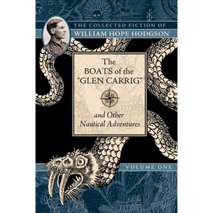 The Boats of the Glen Carrig and Other Nautical Adventures - (Collected Fiction of William Hope Hodgson) by  William Hope Hodgson (Paperback) - 1 of 1