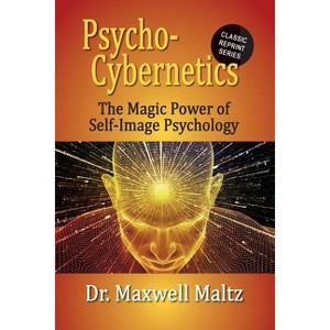 Psycho-Cybernetics The Magic Power of Self Image Psychology - by  Maxwell Maltz & Matt Furey (Paperback) - 1 of 1