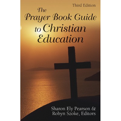 The Prayer Book Guide to Christian Education - 3rd Edition by  Sharon Ely Pearson & Robyn Szoke (Paperback)