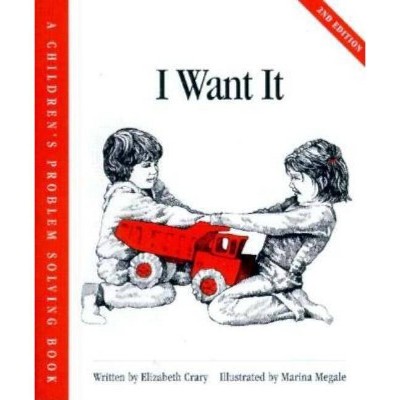 I Want It - (Children's Problem Solving) 2nd Edition by  Elizabeth Crary (Paperback)