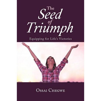 The Seed of Triumph - by  Ossai Chegwe (Paperback)