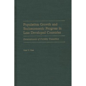 Population Growth and Socioeconomic Progress in Less Developed Countries - by  Peter N Hess (Hardcover) - 1 of 1