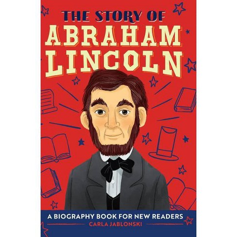 The Story Of Abraham Lincoln The Story Of A Biography Series For New Readers By Carla Jablonski Hardcover Target