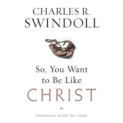 So, You Want to Be Like Christ? - by  Charles R Swindoll (Paperback)