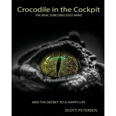 Crocodile in the Cockpit - by  Scott Gary Petersen (Paperback)