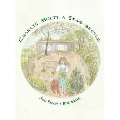 Charlie Meets a Stag beetle - by  Anne Phillips & Mira Miller (Hardcover)