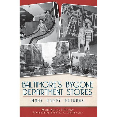 Baltimore's Bygone Department Stores - by Michael J Lisicky (Paperback)