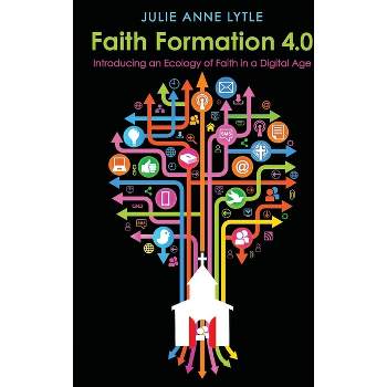 Faith Formation 4.0 - by  Julie Anne Lytle (Paperback)