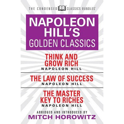 Napoleon Hill's Golden Classics (Condensed Classics): Featuring Think and Grow Rich, the Law of Success, and the Master Key to Riches - Abridged