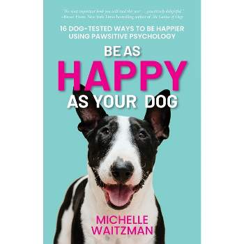Be as Happy as Your Dog - by  Michelle Waitzman (Paperback)