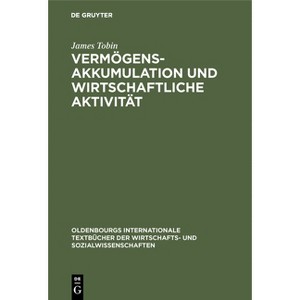 Vermögensakkumulation und wirtschaftliche Aktivität - (Oldenbourgs Internationale Textbücher Der Wirtschafts- Und S) by  James Tobin (Hardcover) - 1 of 1