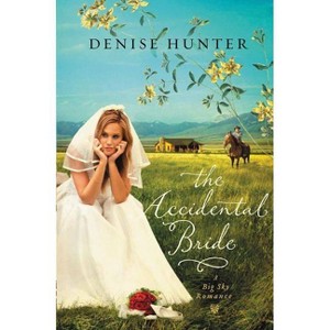 The Accidental Bride - (Big Sky Romance) by  Denise Hunter (Paperback) - 1 of 1