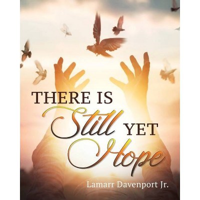 There Is Still yet Hope - by  Lamarr Davenport (Paperback)